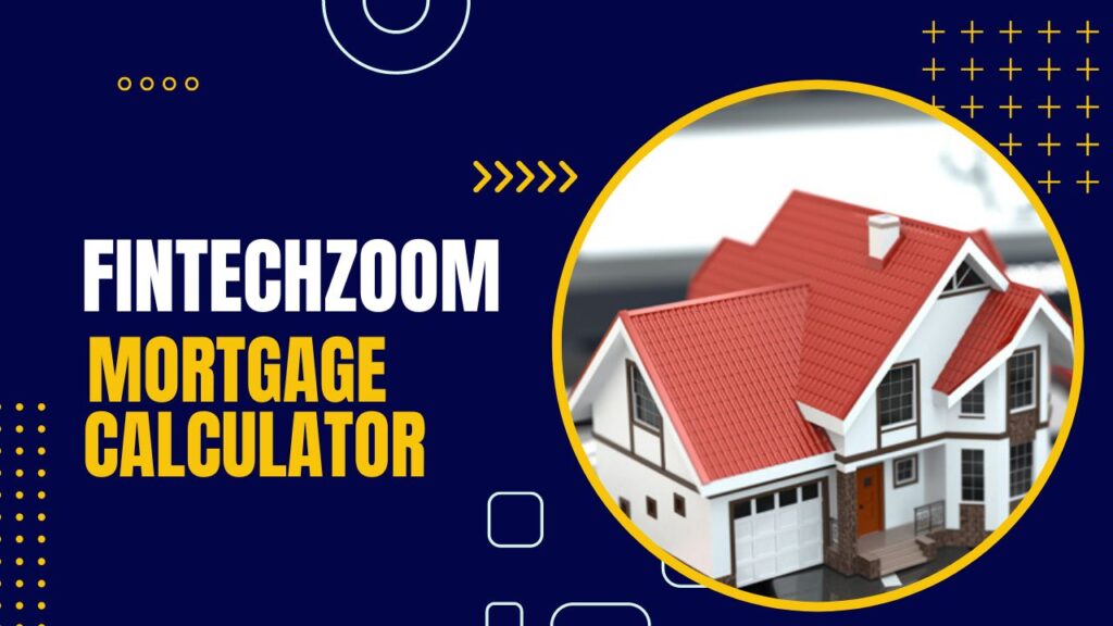 FintechZoom Mortgage Calculator